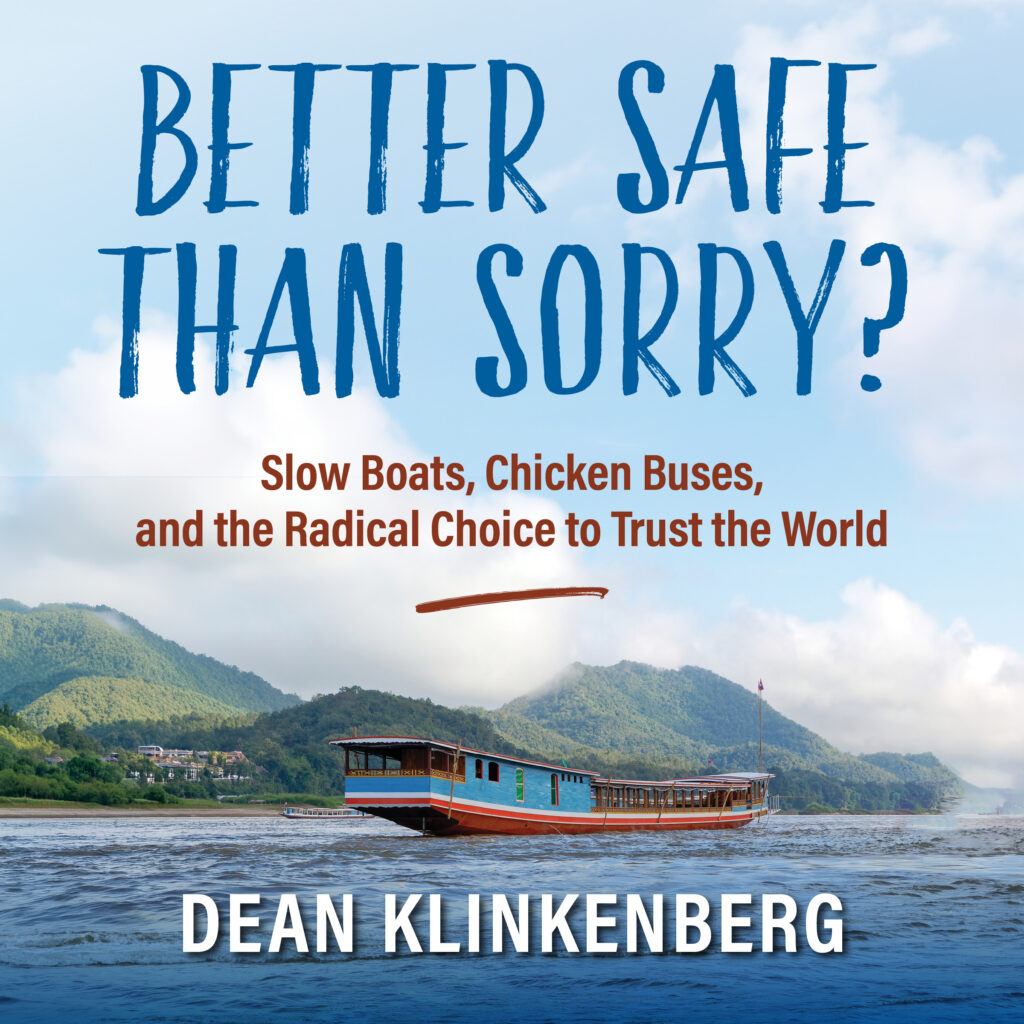 Better Safe Than Sorry?: Slow Boats, Chicken Buses, and the Radical Choice to Trust the World (Audiobook)